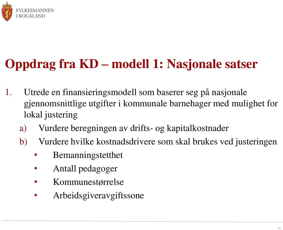 kommunale barnehager med mulighet for lokal justering a) Vurdere beregningen av drifts- og