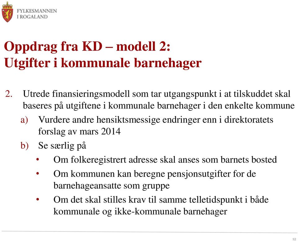 kommune a) Vurdere andre hensiktsmessige endringer enn i direktoratets forslag av mars 2014 b) Se særlig på Om folkeregistrert