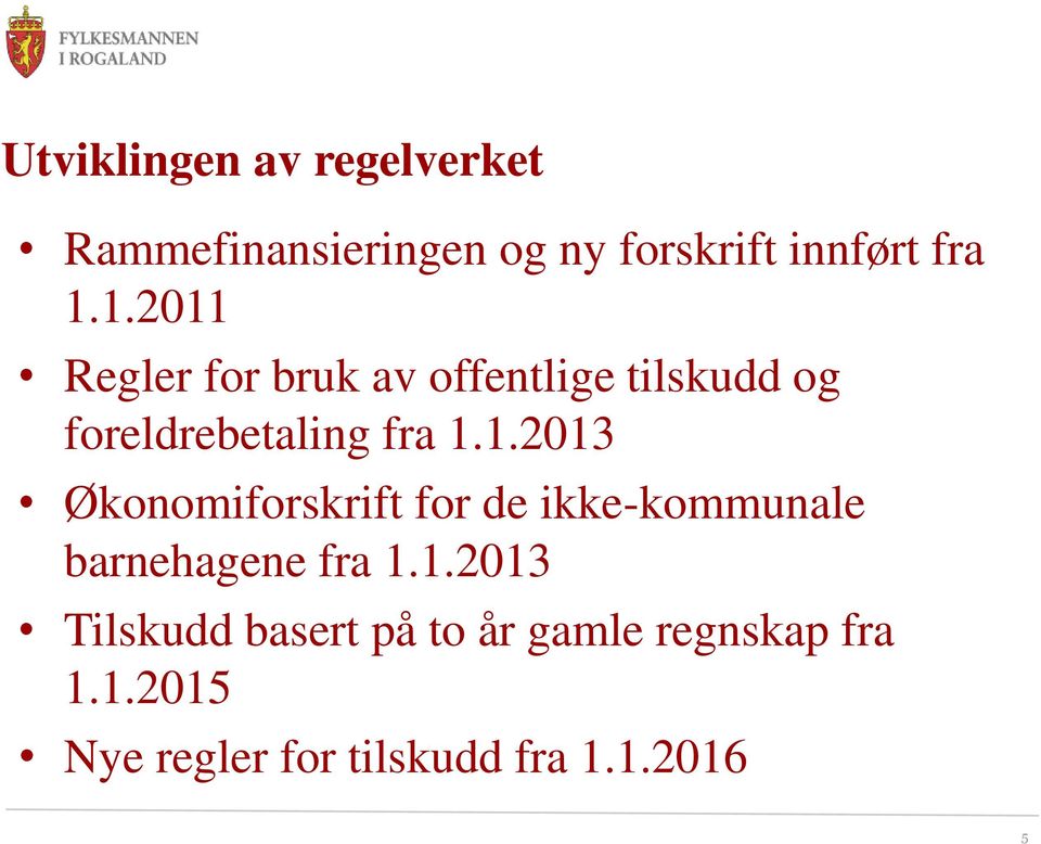 1.2013 Tilskudd basert på to år gamle regnskap fra 1.1.2015 Nye regler for tilskudd fra 1.