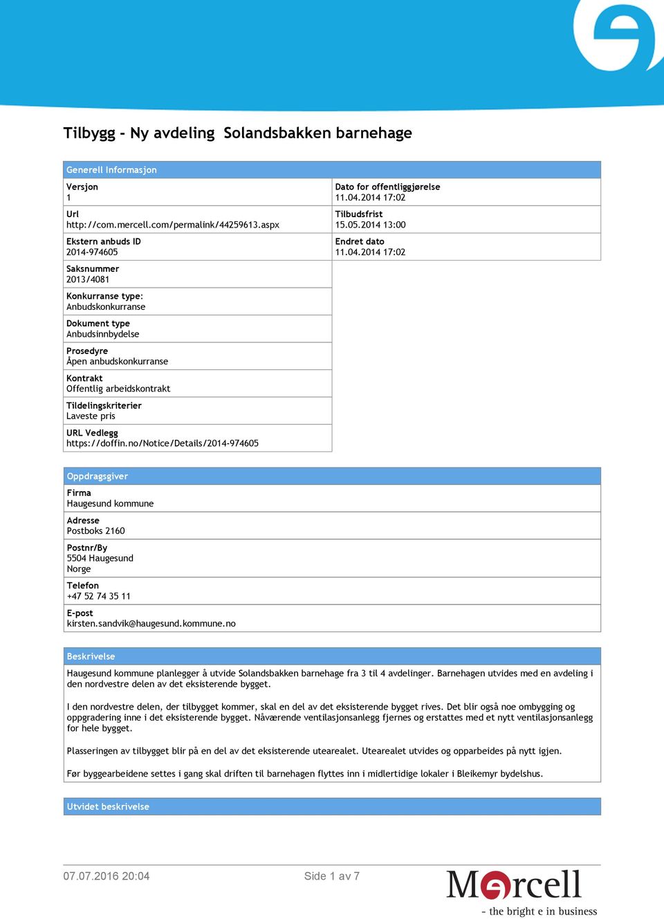 Tildelingskriterier Laveste pris URL Vedlegg https://doffin.no/notice/details/2014-974605 Dato for offentliggjørelse 11.04.