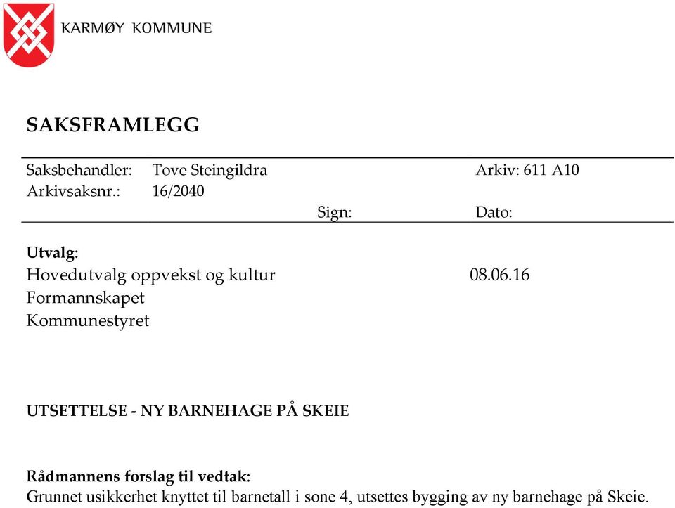 16 Formannskapet Kommunestyret UTSETTELSE - NY BARNEHAGE PÅ SKEIE Rådmannens