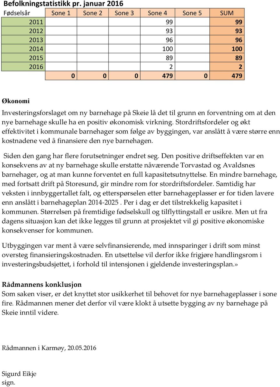 lå det til grunn en forventning om at den nye barnehage skulle ha en positiv økonomisk virkning.