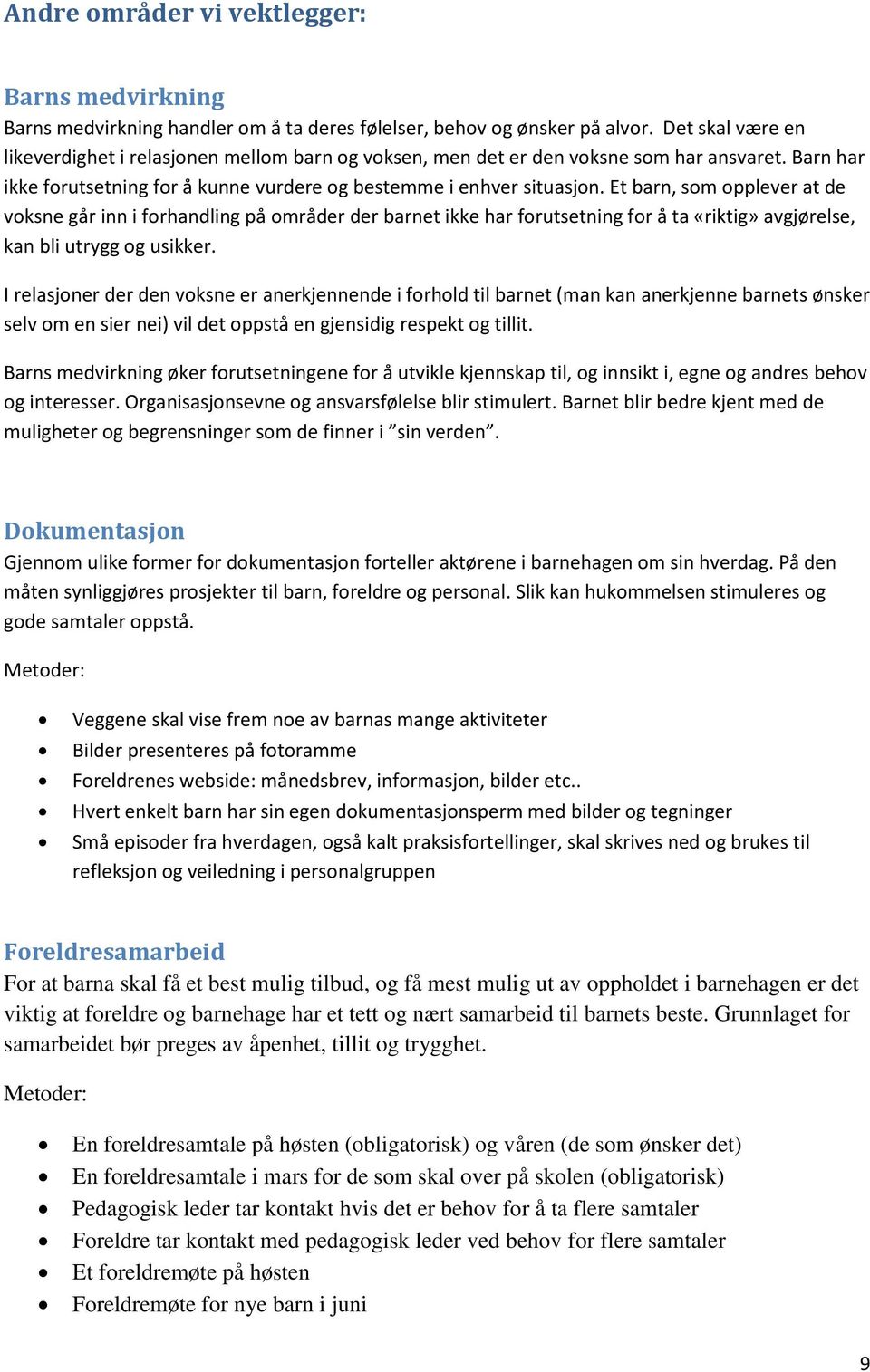 Et barn, som opplever at de voksne går inn i forhandling på områder der barnet ikke har forutsetning for å ta «riktig» avgjørelse, kan bli utrygg og usikker.