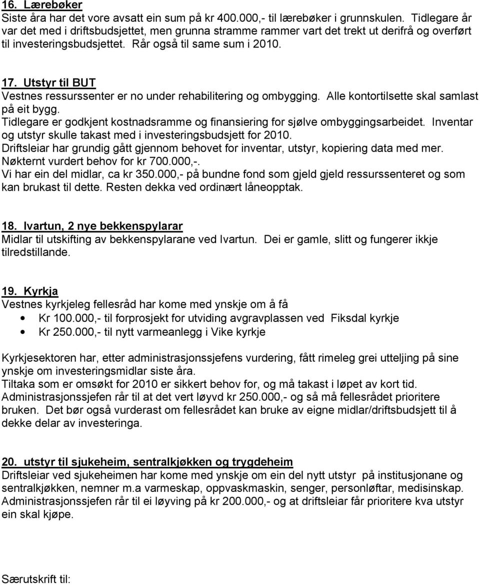 Utstyr til BUT Vestnes ressurssenter er no under rehabilitering og ombygging. Alle kontortilsette skal samlast på eit bygg.