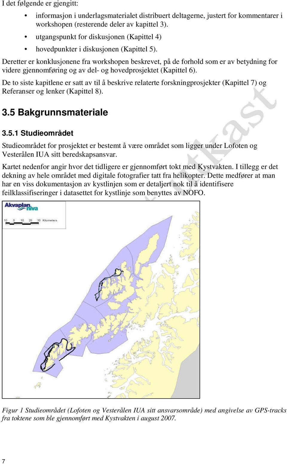 Deretter er konklusjonene fra workshopen beskrevet, på de forhold som er av betydning for videre gjennomføring og av del- og hovedprosjektet (Kapittel 6).