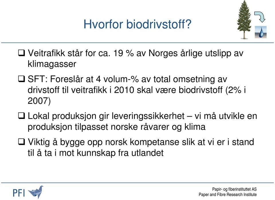 drivstoff til veitrafikk i 2010 skal være biodrivstoff (2% i 2007) Lokal produksjon gir