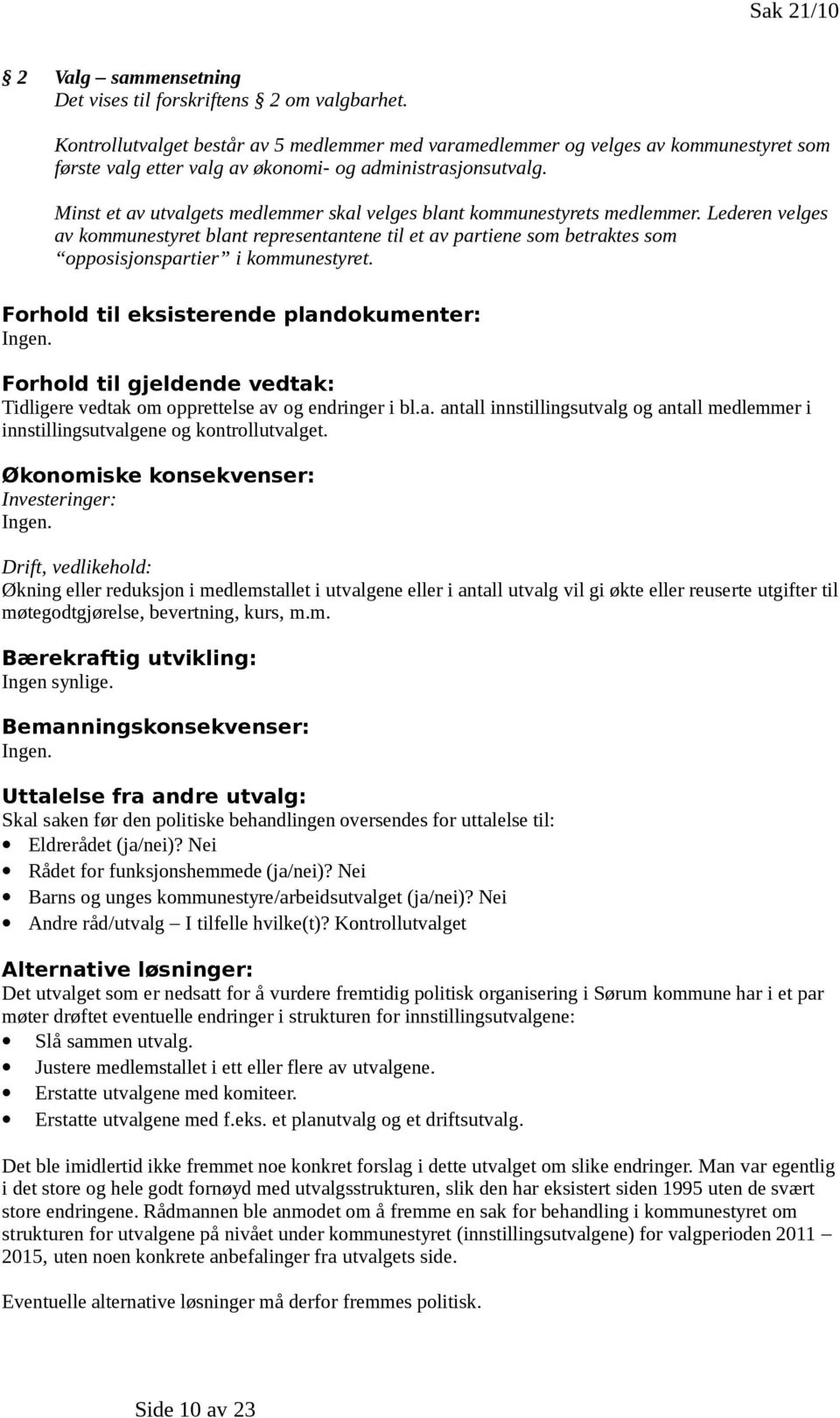 Minst et av utvalgets medlemmer skal velges blant kommunestyrets medlemmer.