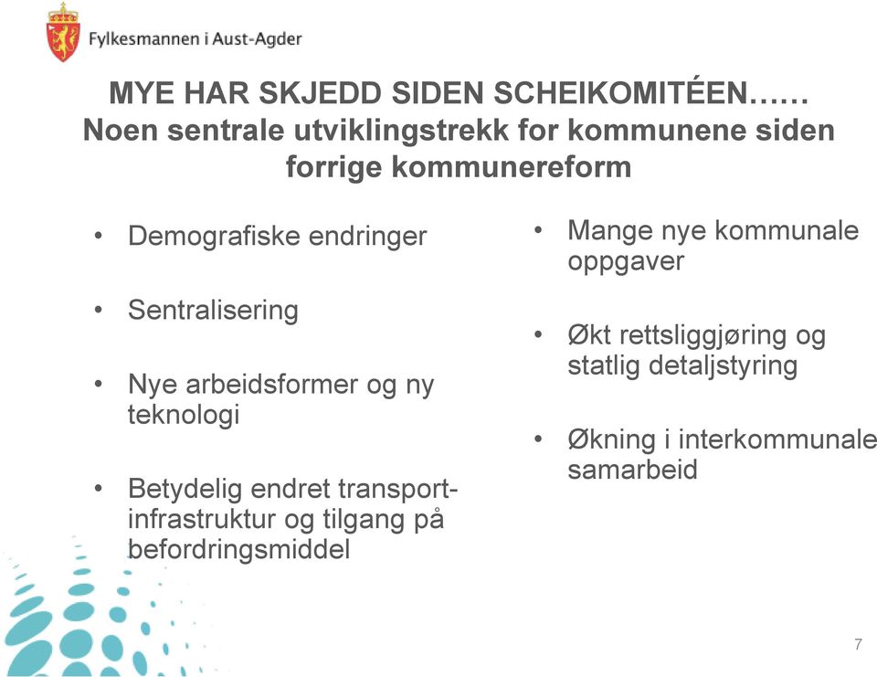 teknologi Betydelig endret transportinfrastruktur og tilgang på befordringsmiddel Mange