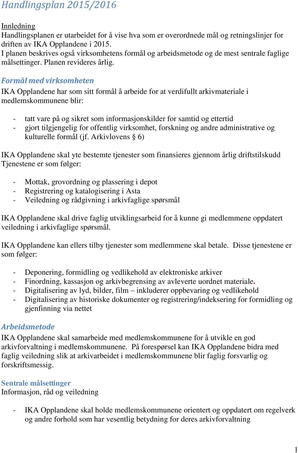 Formål med virksomheten IKA Opplandene har som sitt formål å arbeide for at verdifullt arkivmateriale i medlemskommunene blir: - tatt vare på og sikret som informasjonskilder for samtid og ettertid -