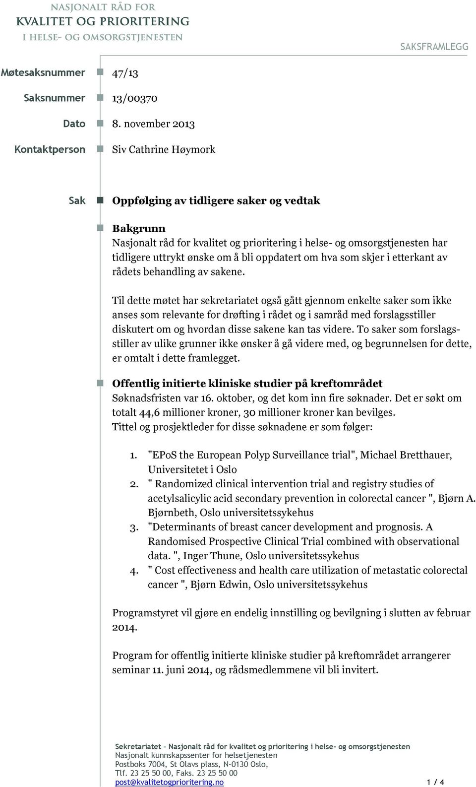 ønske om å bli oppdatert om hva som skjer i etterkant av rådets behandling av sakene.