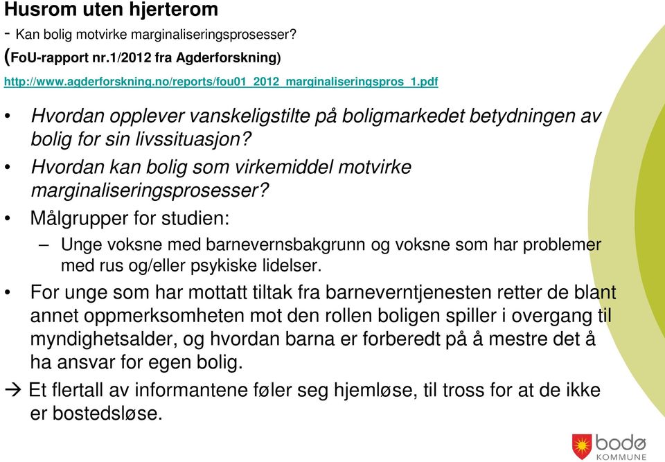 Målgrupper for studien: Unge voksne med barnevernsbakgrunn og voksne som har problemer med rus og/eller psykiske lidelser.