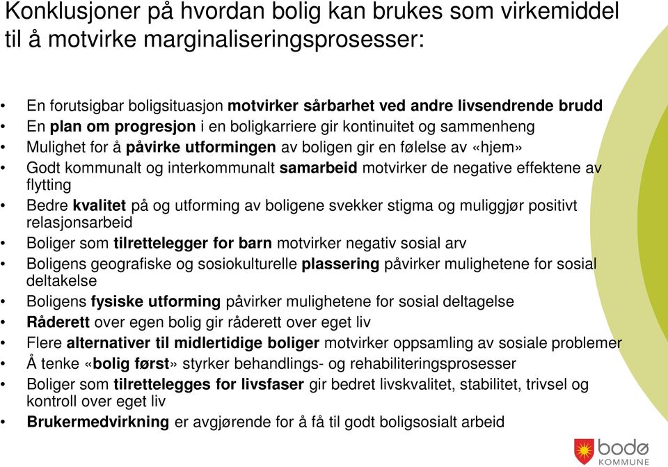 flytting Bedre kvalitet på og utforming av boligene svekker stigma og muliggjør positivt relasjonsarbeid Boliger som tilrettelegger for barn motvirker negativ sosial arv Boligens geografiske og