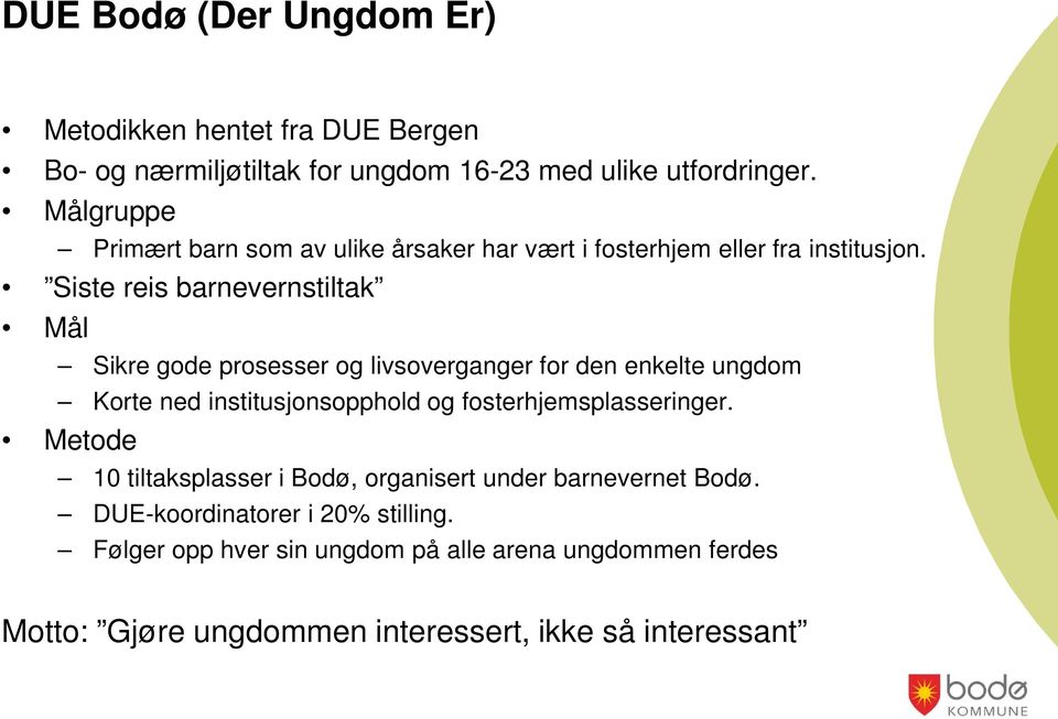 Siste reis barnevernstiltak Mål Sikre gode prosesser og livsoverganger for den enkelte ungdom Korte ned institusjonsopphold og