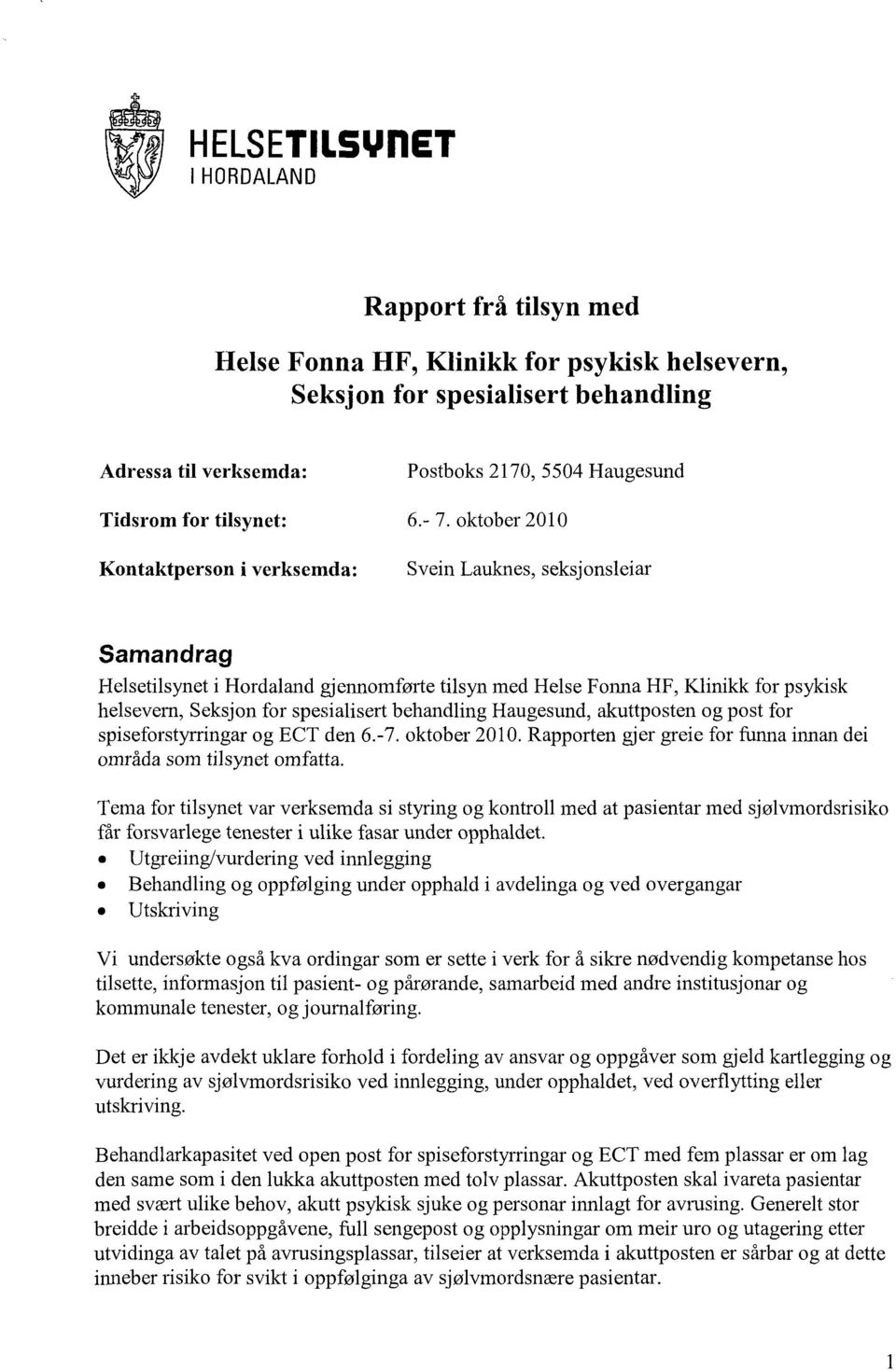 oktober 2010 Kontaktperson i verksemda: Svein Lauknes, seksjonsleiar Samandrag Helsetilsynet i Hordaland gjennomførte tilsyn med Helse Fonna HF, Klinikk for psykisk helsevern, Seksjon for