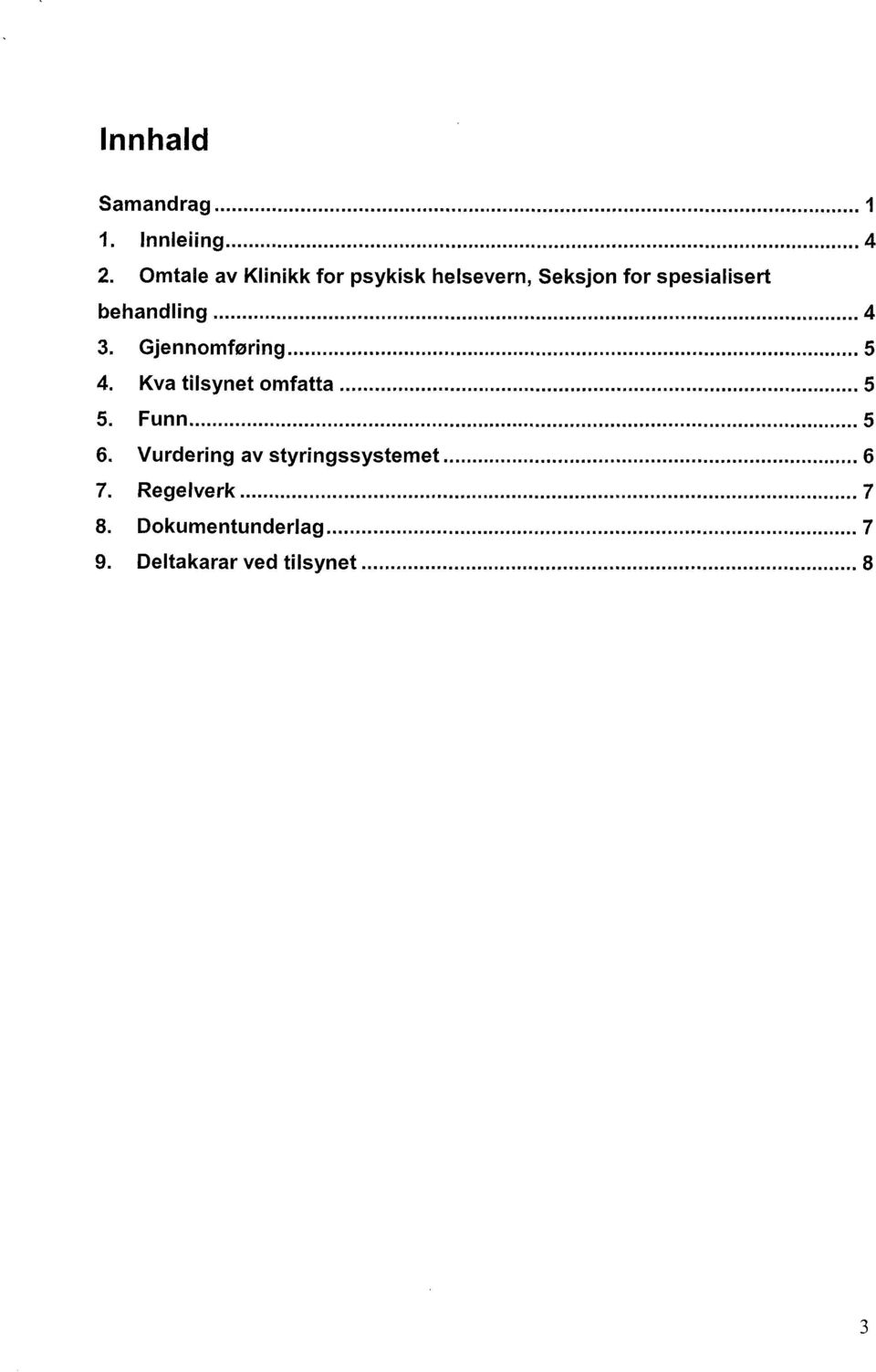 behandling 4 3. Gjennomføring 5 4. Kva tilsynet omfatta 5 5.
