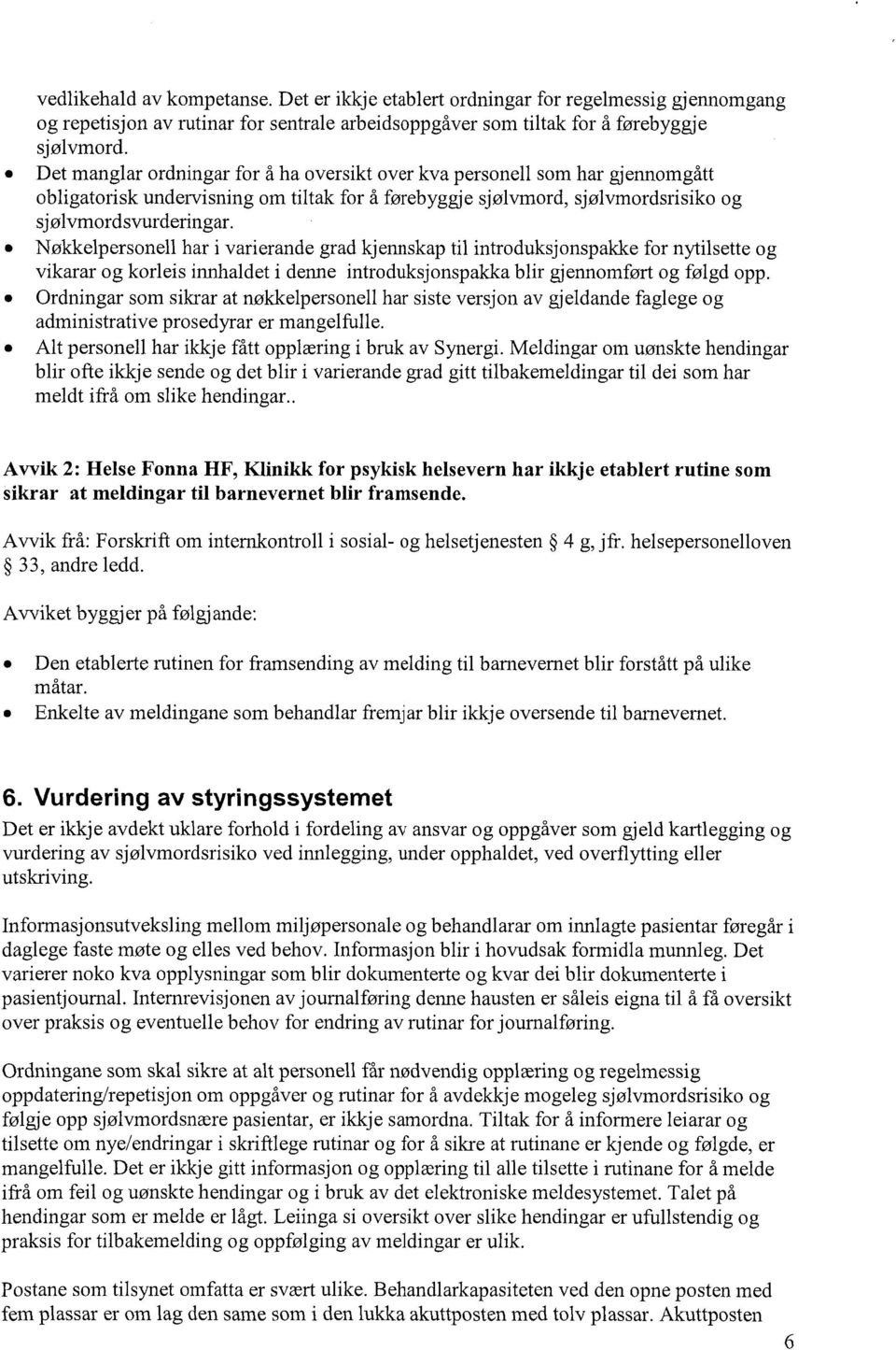 Nøkkelpersonell har i varierande grad kjennskap til introduksjonspakke for nytilsette og vikarar og korleis innhaldet i denne introduksjonspakka blir gjennomført og følgd opp.