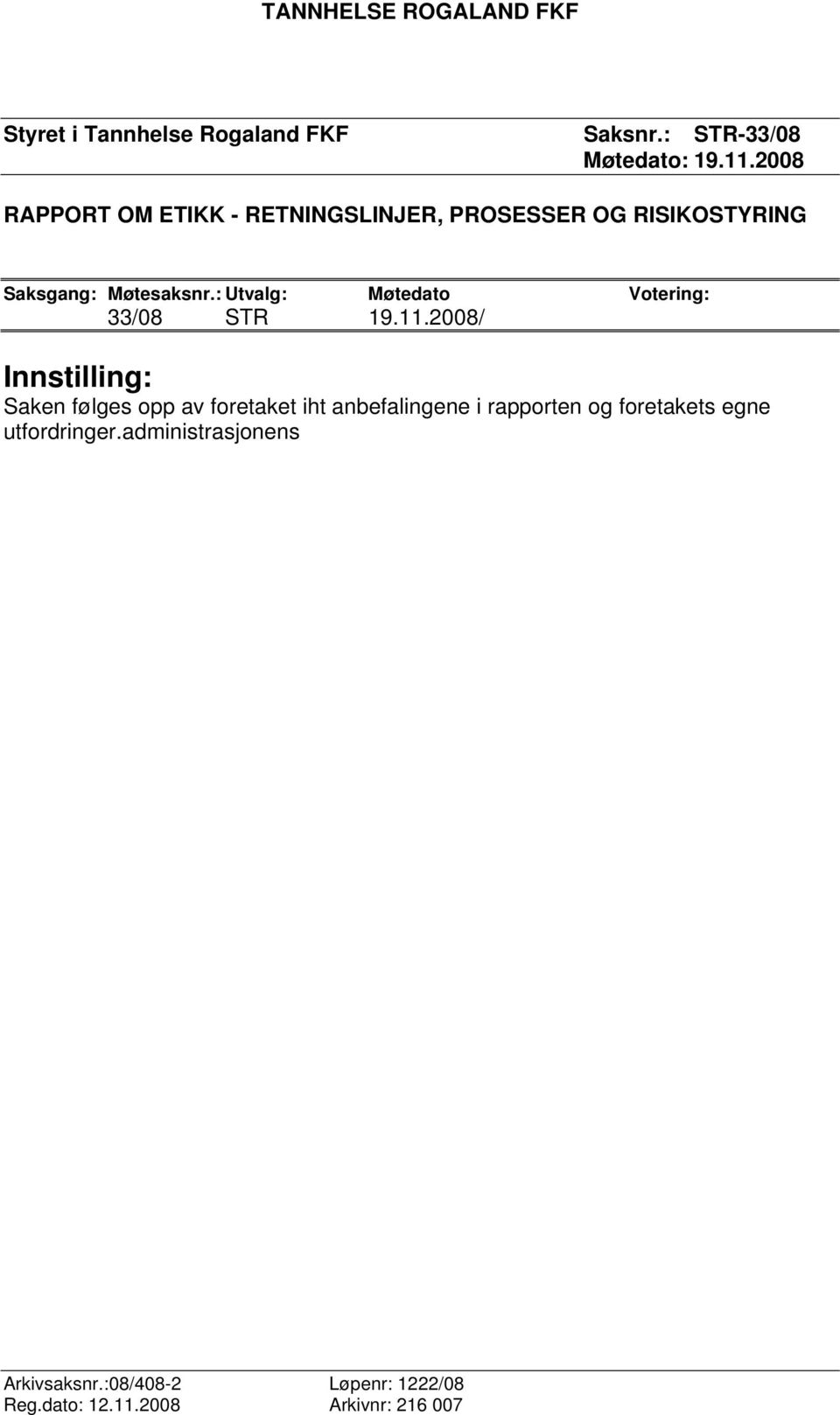 : Utvalg: Møtedato Votering: 33/08 STR 19.11.