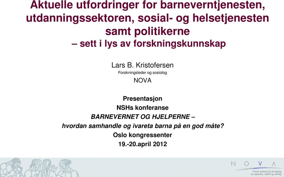 Kristofersen Forskningsleder og sosiolog NOVA Presentasjon NSHs konferanse