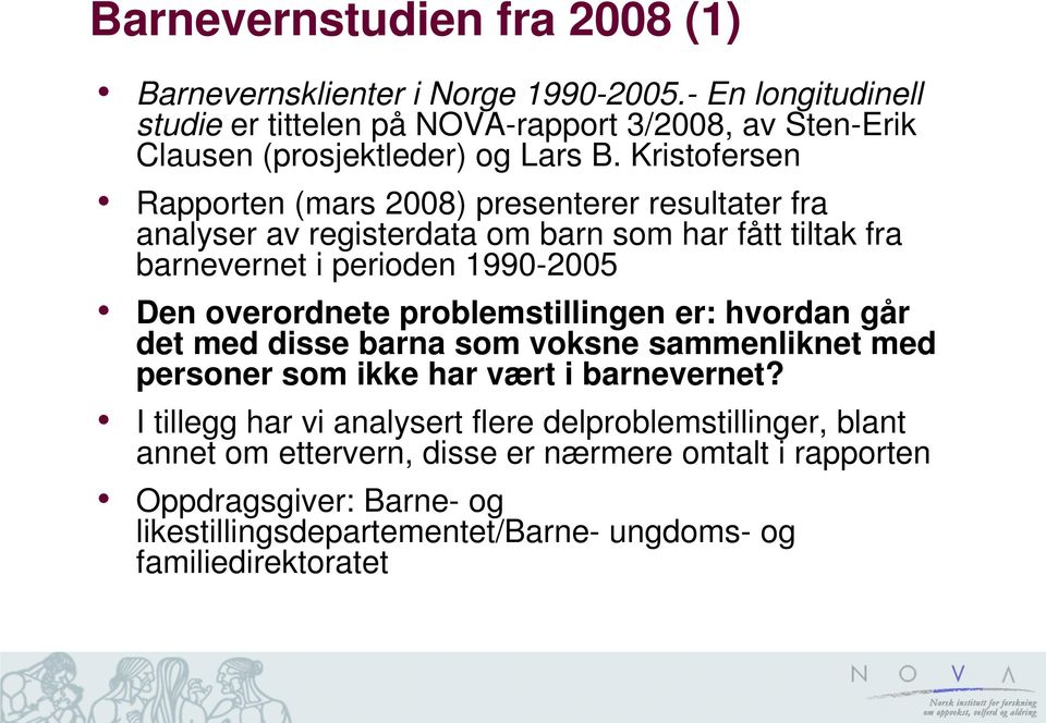 Kristofersen Rapporten (mars 2008) presenterer resultater fra analyser av registerdata om barn som har fått tiltak fra barnevernet i perioden 1990-2005 Den overordnete