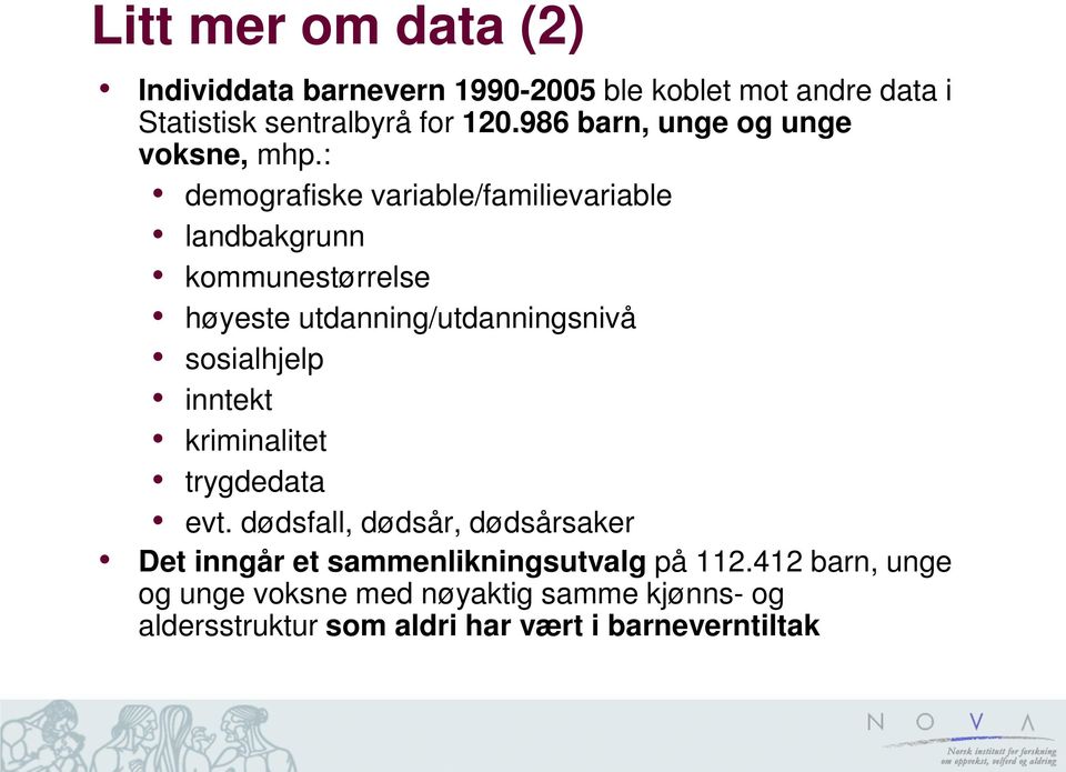 : demografiske variable/familievariable landbakgrunn kommunestørrelse høyeste utdanning/utdanningsnivå sosialhjelp