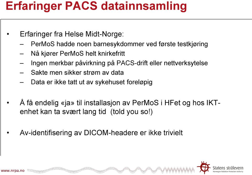 Sakte men sikker strøm av data Data er ikke tatt ut av sykehuset foreløpig Å få endelig «ja» til installasjon