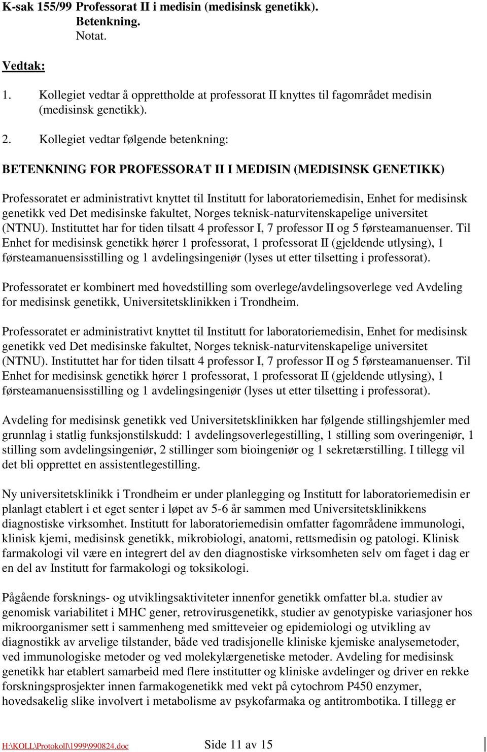 genetikk ved Det medisinske fakultet, Norges teknisk-naturvitenskapelige universitet (NTNU). Instituttet har for tiden tilsatt 4 professor I, 7 professor II og 5 førsteamanuenser.