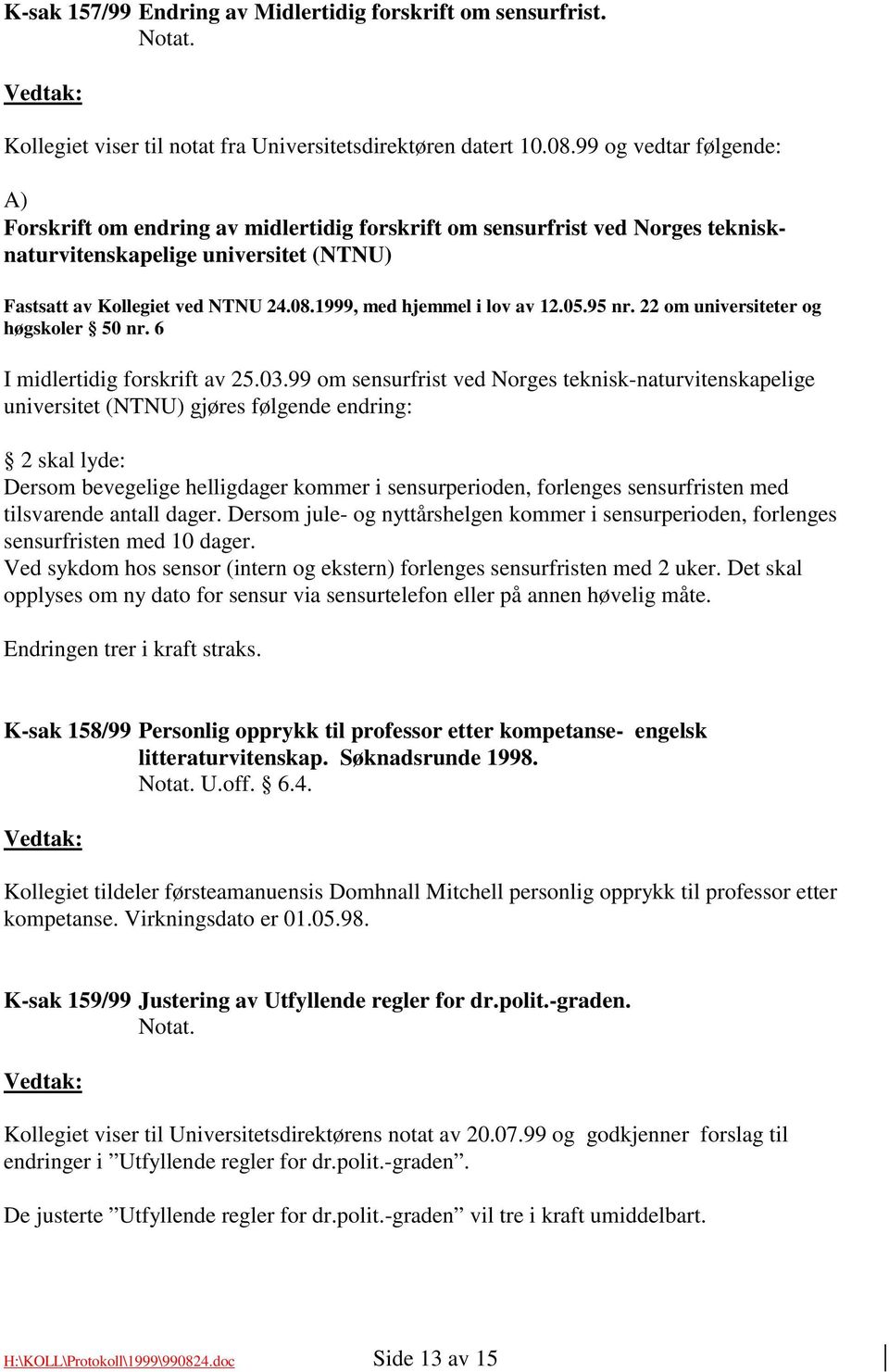 1999, med hjemmel i lov av 12.05.95 nr. 22 om universiteter og høgskoler 50 nr. 6 I midlertidig forskrift av 25.03.