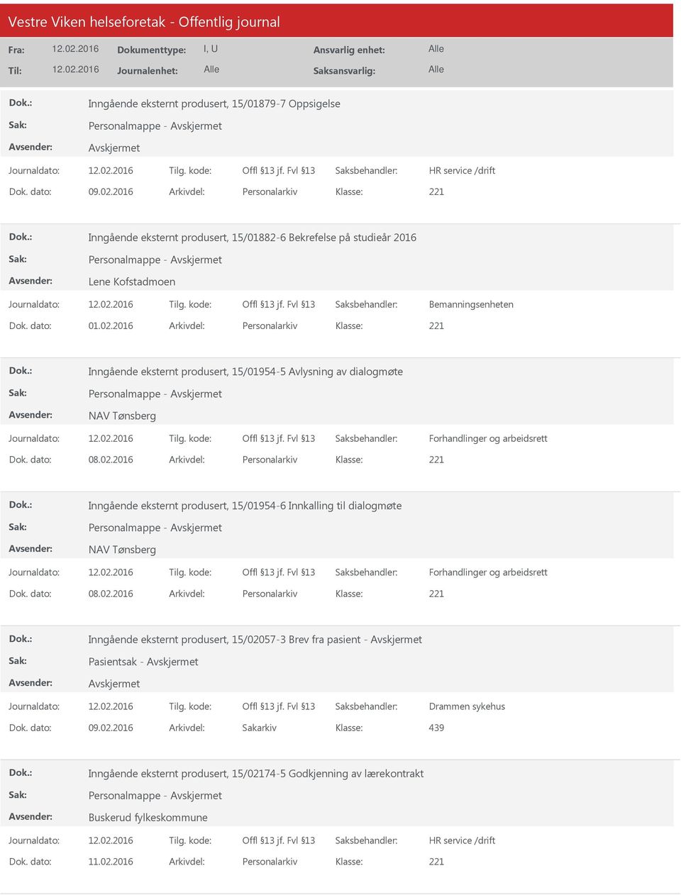 2016 Arkivdel: Personalarkiv Inngående eksternt produsert, 15/01954-5 Avlysning av dialogmøte Personalmappe - NAV Tønsberg Forhandlinger og arbeidsrett Dok. dato: 08.02.