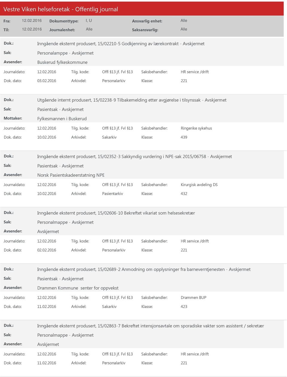 produsert, 15/02352-3 Sakkyndig vurdering i NPE-sak 2015/06758 - Pasientsak - Norsk Pasientskadeerstatning NPE Kirurgisk avdeling DS Dok. dato: 10.02.2016 Arkivdel: Pasientarkiv 432 Inngående eksternt produsert, 15/02606-10 Bekreftet vikariat som helsesekretær Personalmappe - Dok.