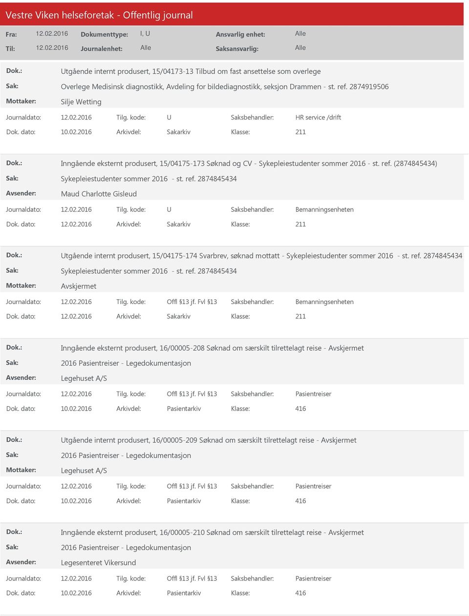 dato: Arkivdel: Sakarkiv tgående internt produsert, 15/04175-174 Svarbrev, søknad mottatt - Sykepleiestudenter sommer 2016 - st. ref. 2874845434 Sykepleiestudenter sommer 2016 - st. ref. 2874845434 Bemanningsenheten Dok.