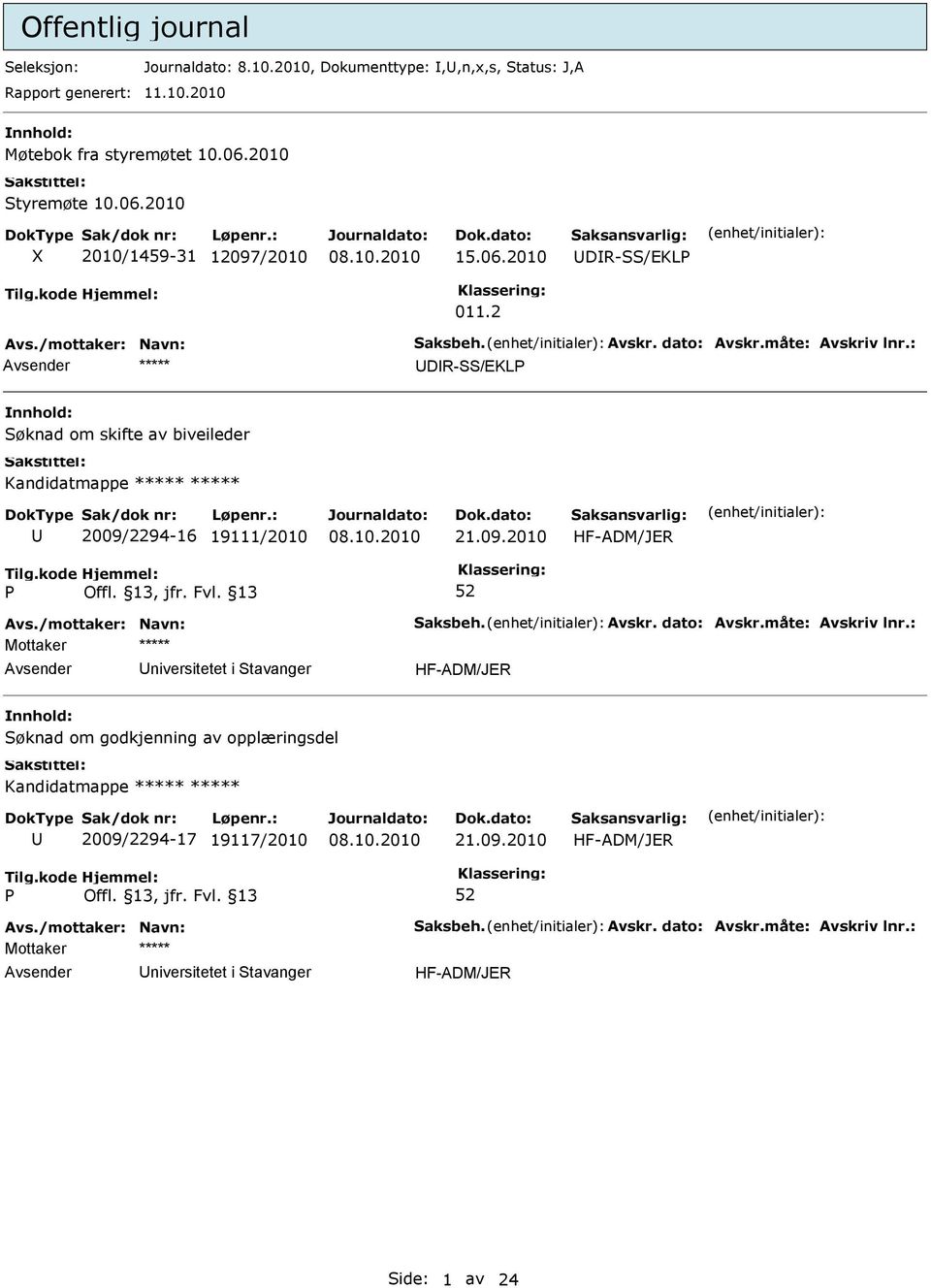 2 DR-/EKL øknad om skifte av biveileder Kandidatmappe ***** ***** 2009/2294-16 19111/2010 HF-ADM/JER niversitetet i