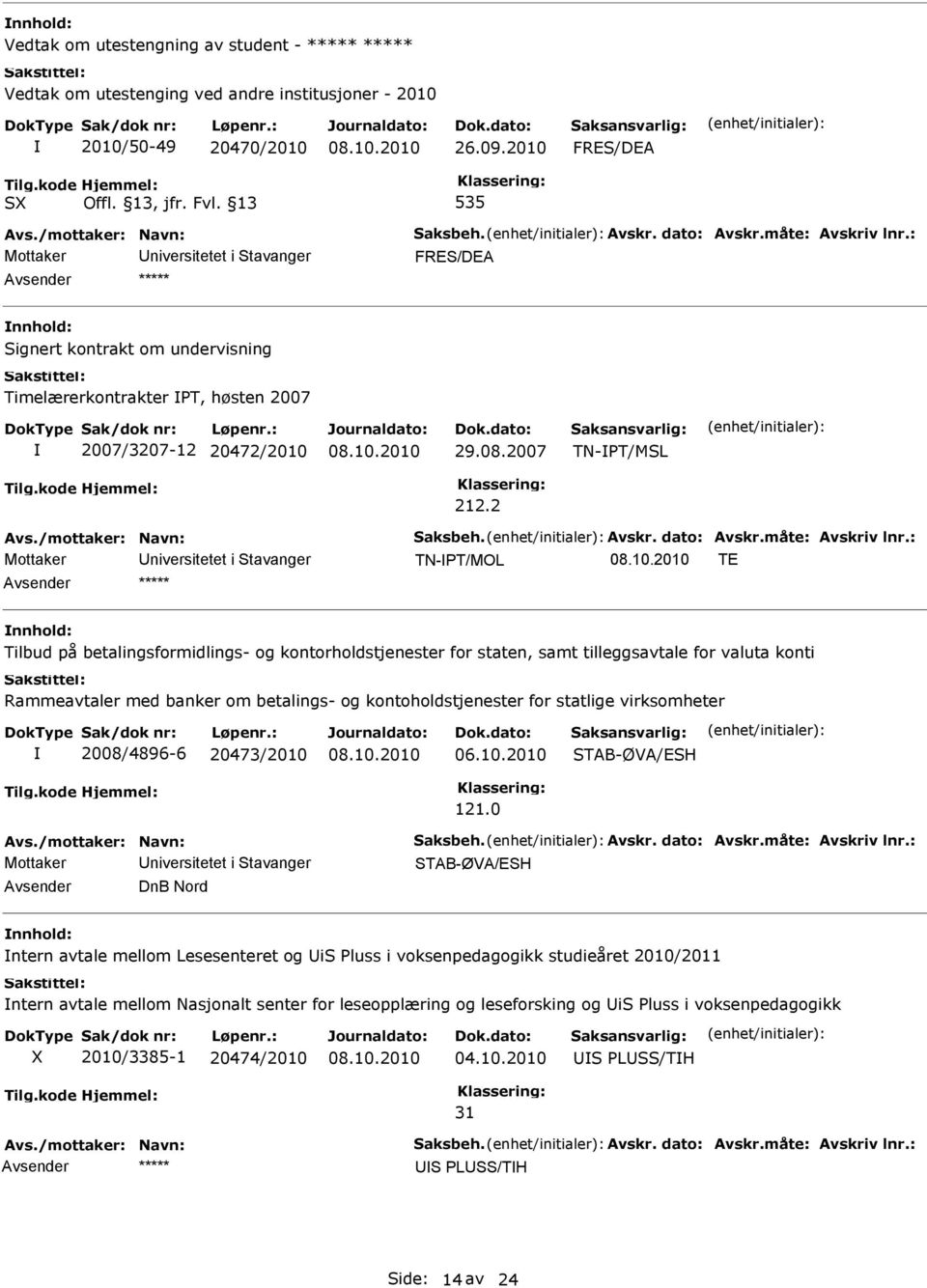 2007 TN-T/ML TN-T/MOL TE Tilbud på betalingsformidlings- og kontorholdstjenester for staten, samt tilleggsavtale for valuta konti Rammeavtaler med banker om betalings- og kontoholdstjenester for