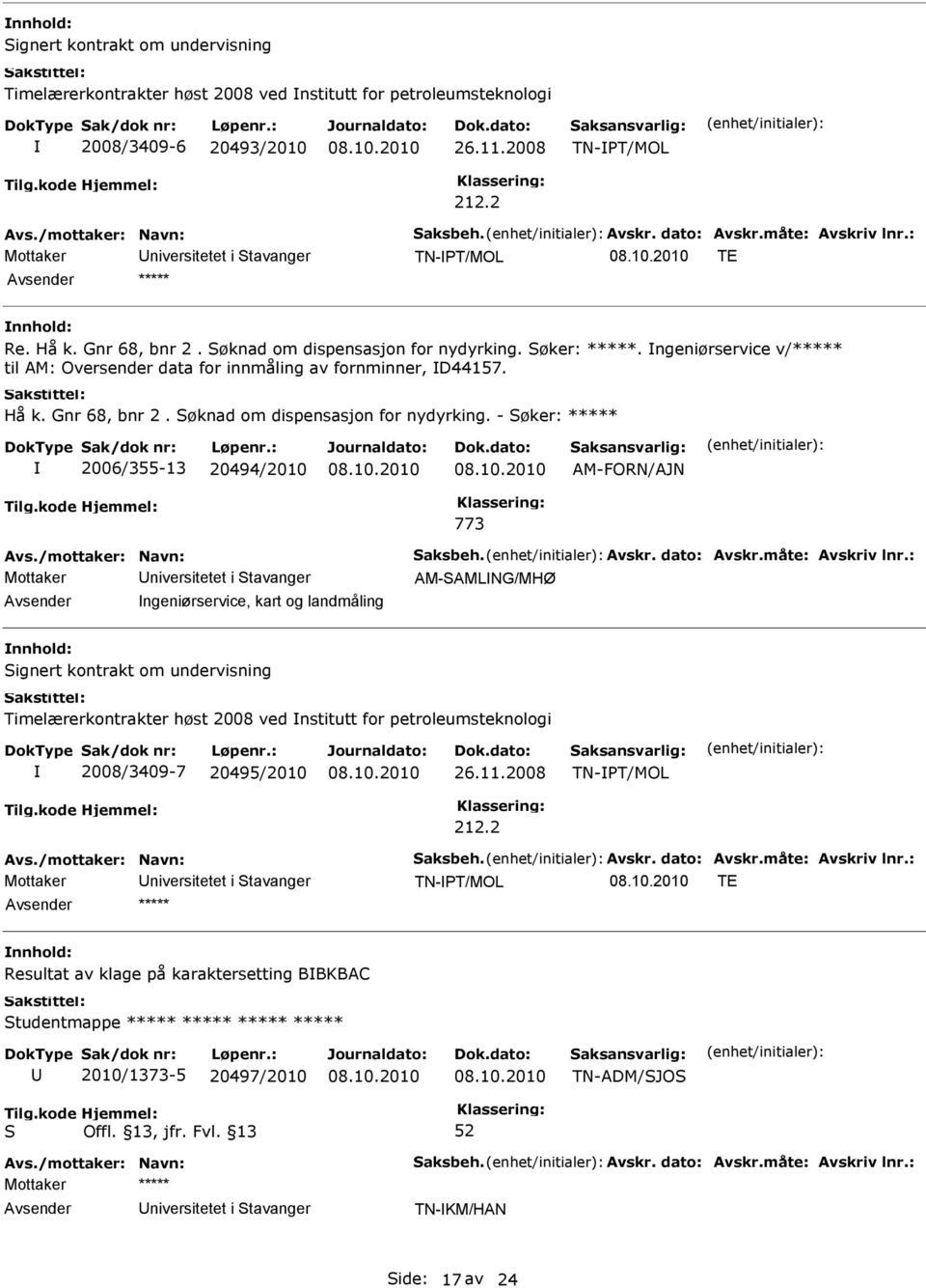 - øker: ***** 2006/355-13 20494/2010 AM-FORN/AJN 773 AM-AMLNG/MHØ ngeniørservice, kart og landmåling ignert kontrakt om undervisning Timelærerkontrakter høst 2008 ved nstitutt for