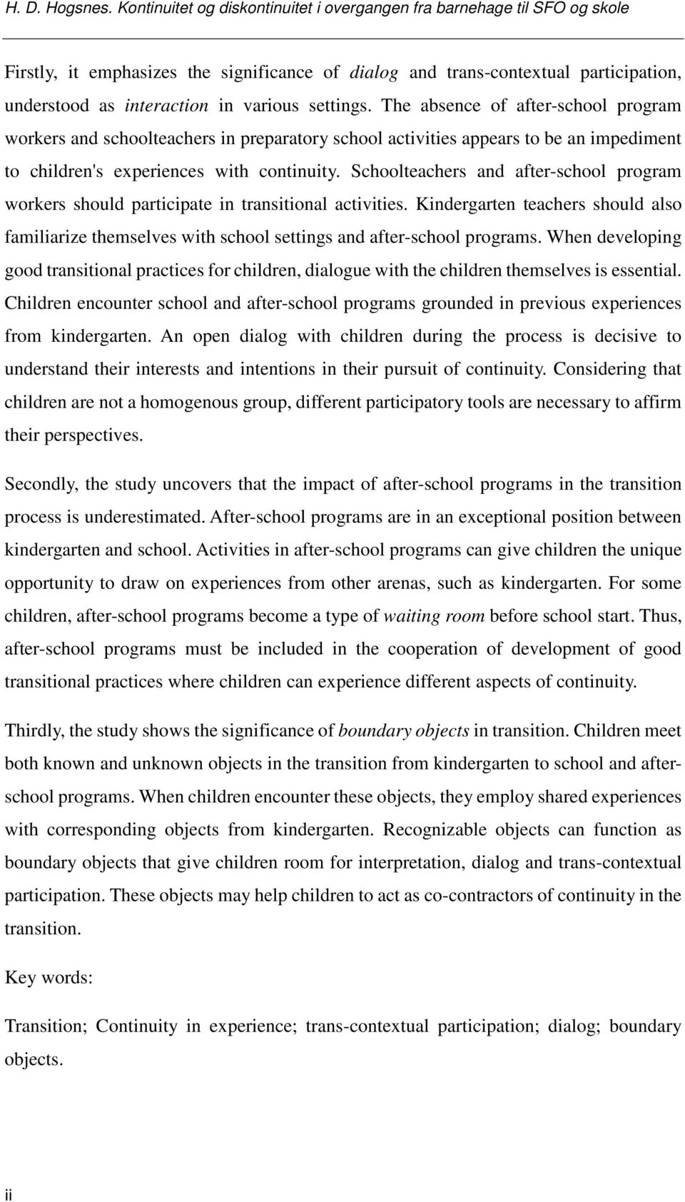 settings. The absence of after-school program workers and schoolteachers in preparatory school activities appears to be an impediment to children's experiences with continuity.