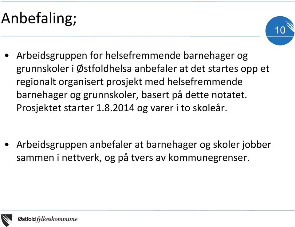 grunnskoler, basert på dette notatet. Prosjektet starter 1.8.2014 og varer i to skoleår.