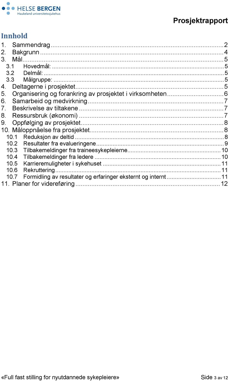 Måloppnåelse fra prosjektet... 8 10.1 Reduksjon av deltid... 8 10.2 Resultater fra evalueringene... 9 10.3 Tilbakemeldinger fra traineesykepleierne... 10 10.4 Tilbakemeldinger fra ledere.