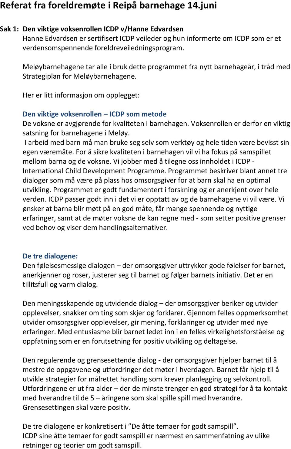 Meløybarnehagene tar alle i bruk dette programmet fra nytt barnehageår, i tråd med Strategiplan for Meløybarnehagene.