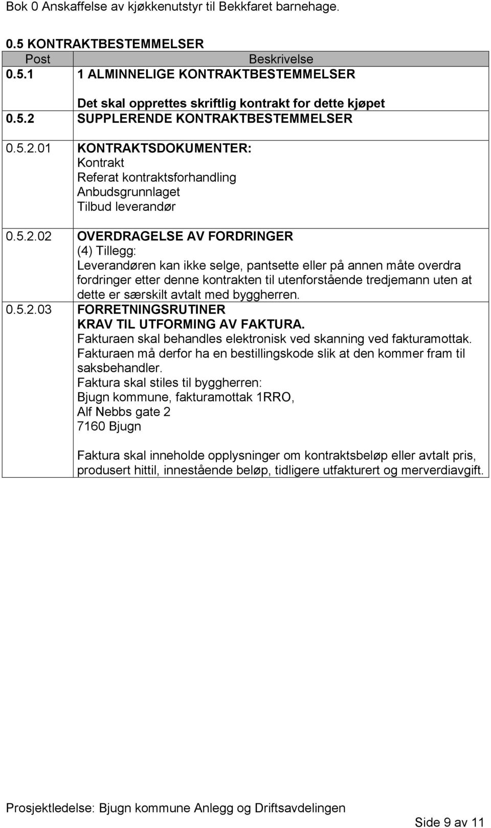 01 KONTRAKTSDOKUMENTER: Kontrakt Referat kontraktsforhandling Anbudsgrunnlaget Tilbud leverandør 0.5.2.