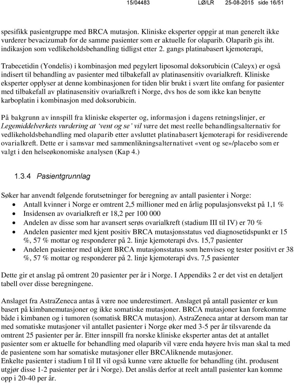 gangs platinabasert kjemoterapi, Trabecetidin (Yondelis) i kombinasjon med pegylert liposomal doksorubicin (Caleyx) er også indisert til behandling av pasienter med tilbakefall av platinasensitiv