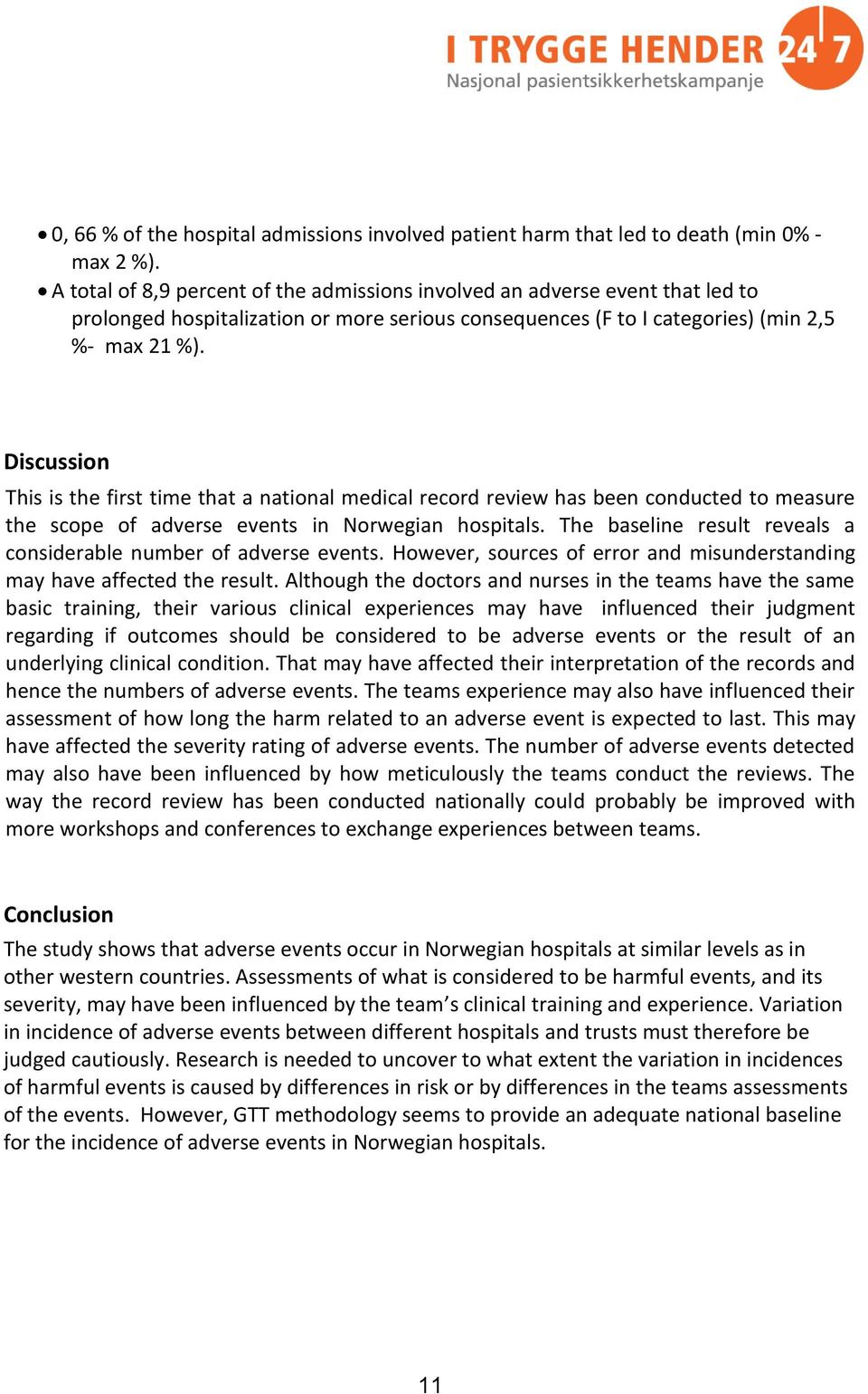 Discussion This is the first time that a national medical record review has been conducted to measure the scope of adverse events in Norwegian hospitals.