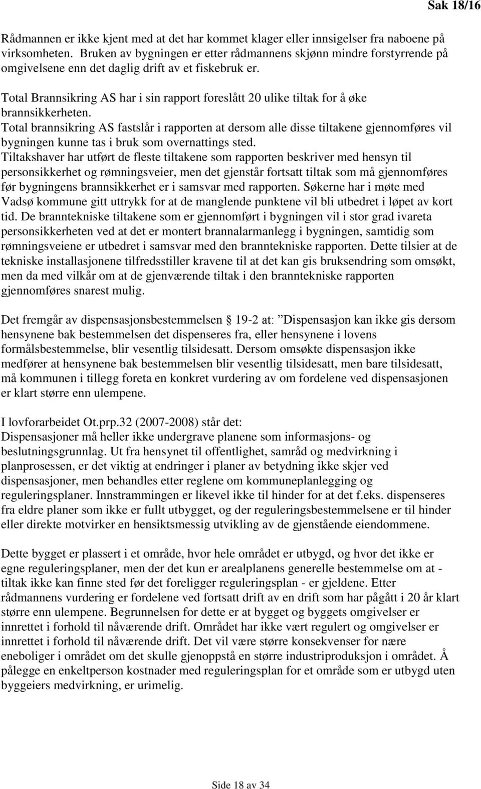 Sak 18/16 Total Brannsikring AS har i sin rapport foreslått 20 ulike tiltak for å øke brannsikkerheten.