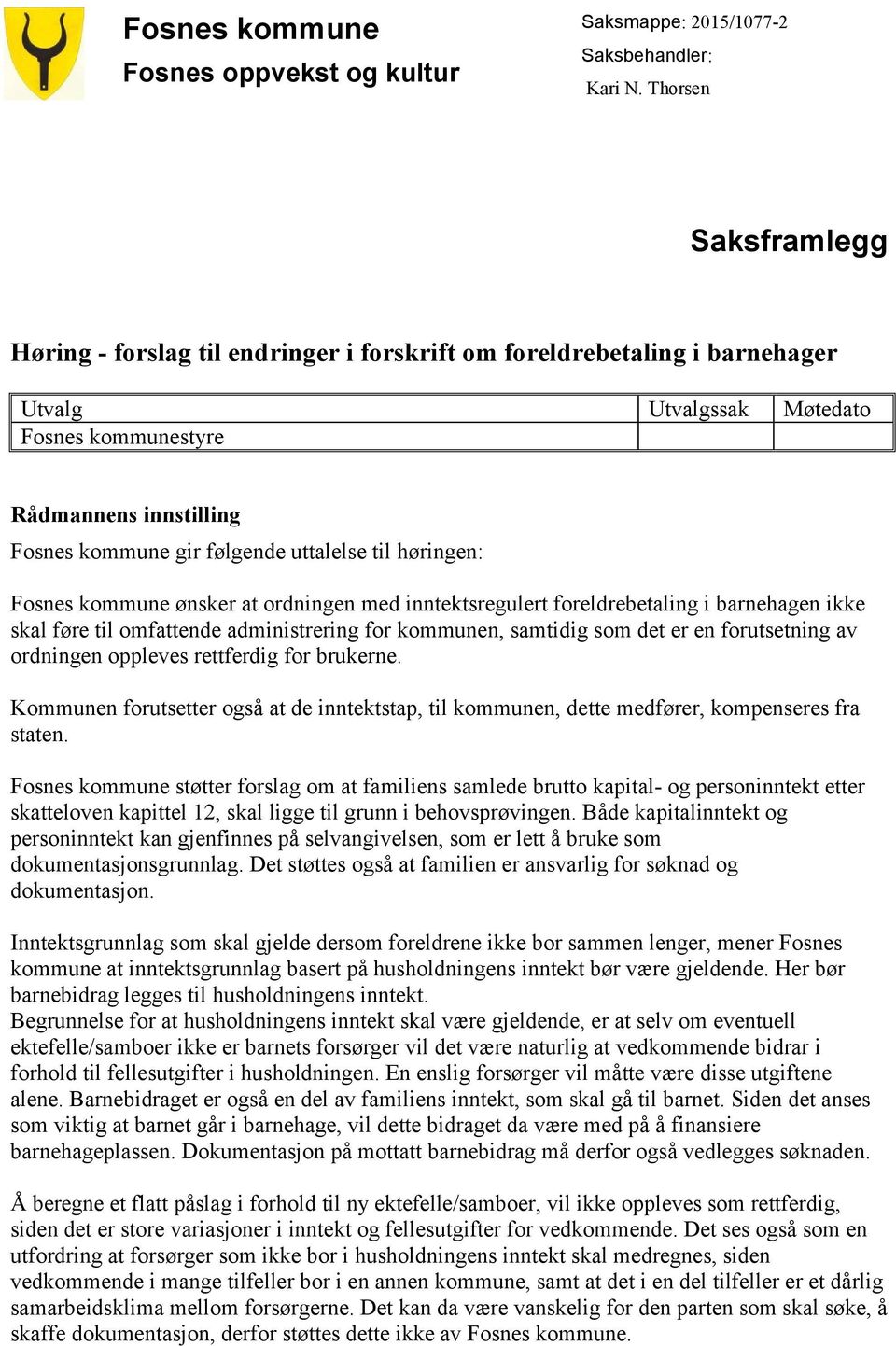 uttalelse til høringen: Fosnes kommune ønsker at ordningen med inntektsregulert foreldrebetaling i barnehagen ikke skal føre til omfattende administrering for kommunen, samtidig som det er en