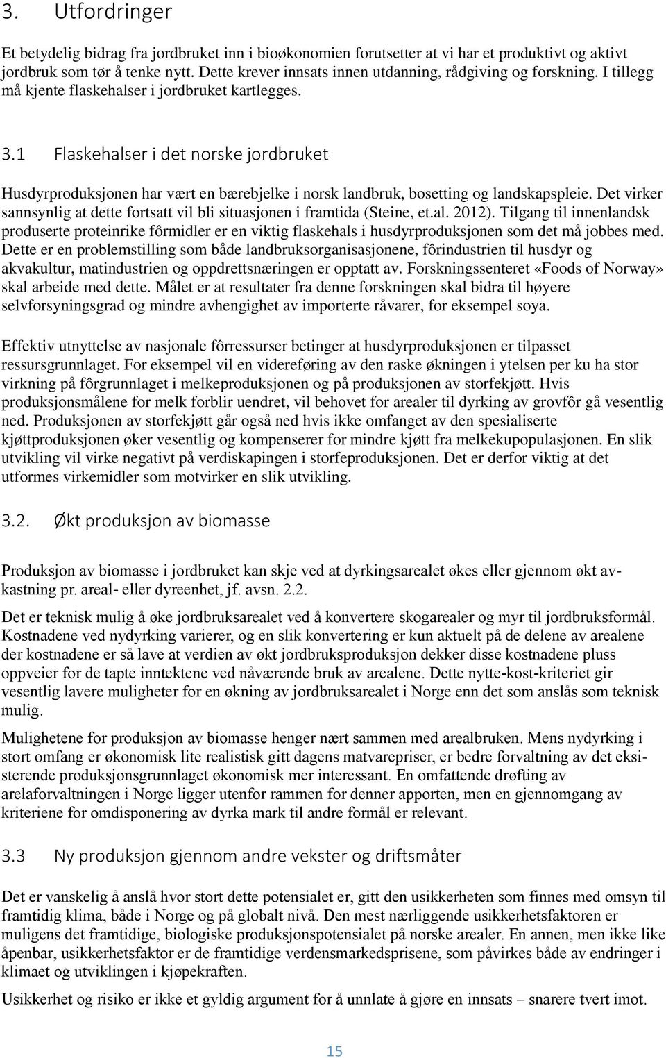 1 Flaskehalser i det norske jordbruket Husdyrproduksjonen har vært en bærebjelke i norsk landbruk, bosetting og landskapspleie.