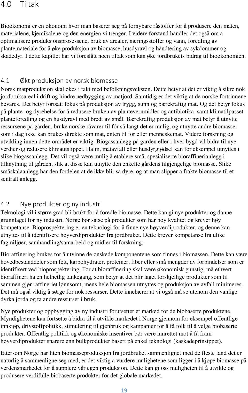 håndtering av sykdommer og skadedyr. I dette kapitlet har vi foreslått noen tiltak som kan øke jordbrukets bidrag til bioøkonomien. 4.