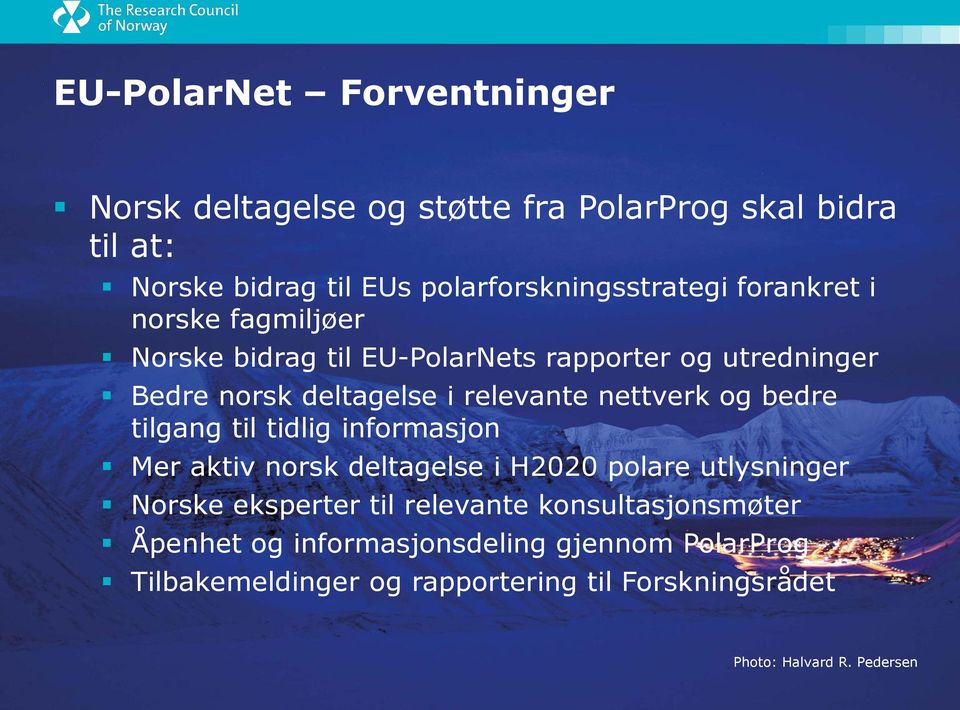 deltagelse i relevante nettverk og bedre tilgang til tidlig informasjon Mer aktiv norsk deltagelse i H2020 polare utlysninger