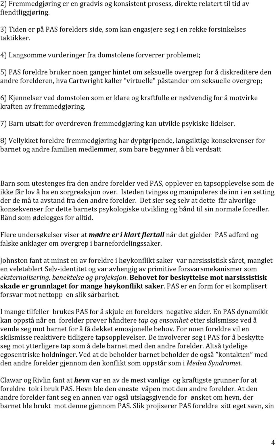 påstander om seksuelle overgrep; 6) Kjennelser ved domstolen som er klare og kraftfulle er nødvendig for å motvirke kraften av fremmedgjøring.