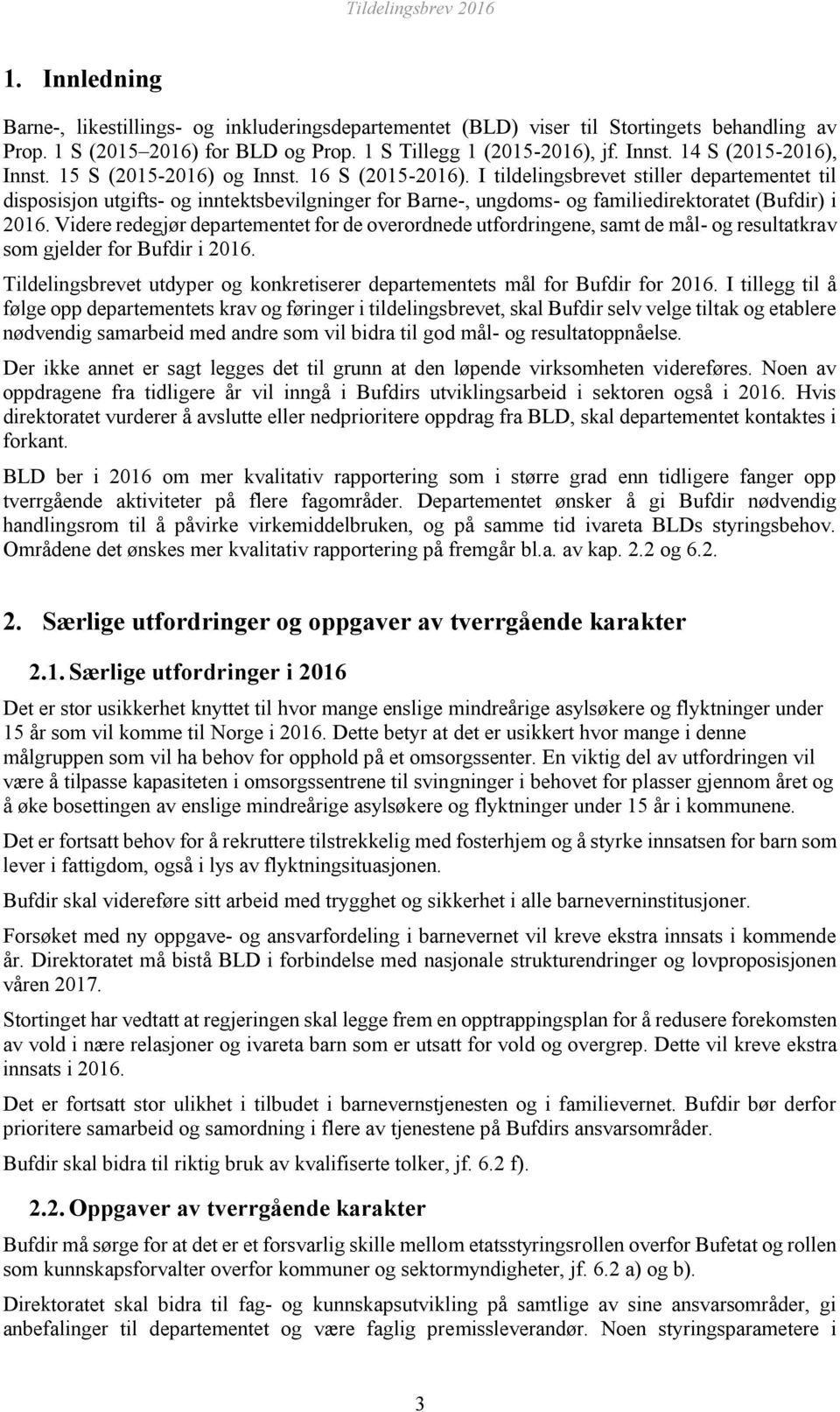 I tildelingsbrevet stiller departementet til disposisjon utgifts- og inntektsbevilgninger for Barne-, ungdoms- og familiedirektoratet (Bufdir) i 2016.