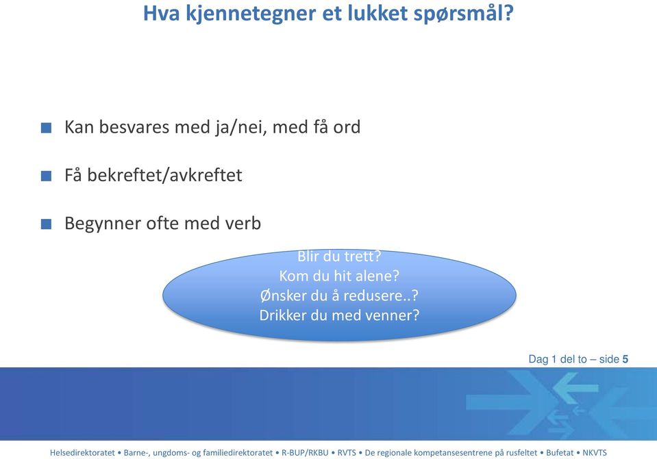 bekreftet/avkreftet Begynner ofte med verb Blir du