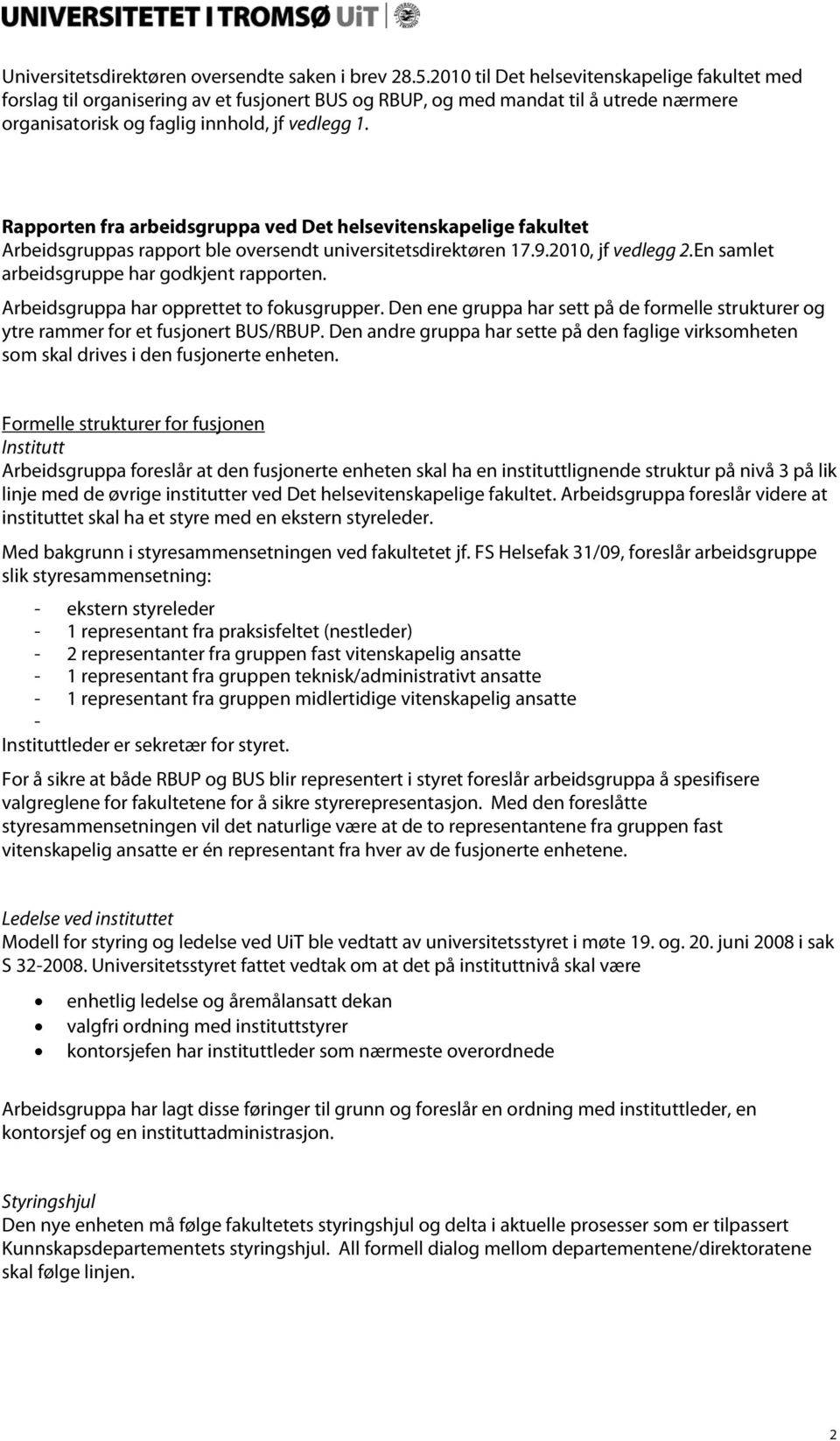 Rapporten fra arbeidsgruppa ved Det helsevitenskapelige fakultet Arbeidsgruppas rapport ble oversendt universitetsdirektøren 17.9.2010, jf vedlegg 2.En samlet arbeidsgruppe har godkjent rapporten.