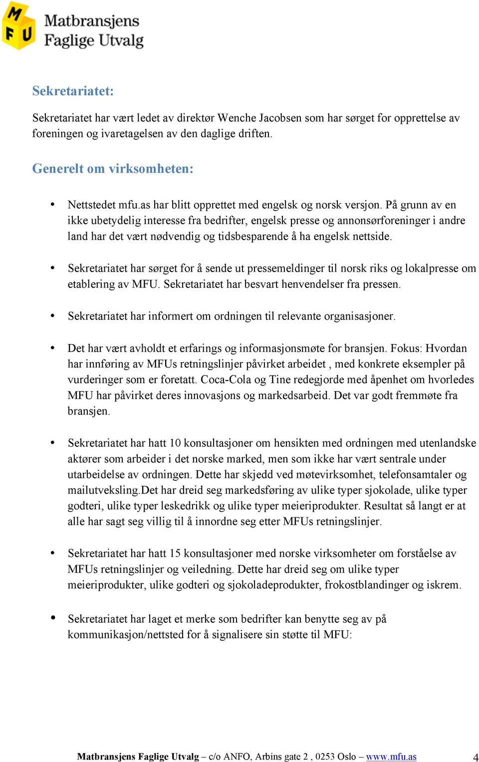 På grunn av en ikke ubetydelig interesse fra bedrifter, engelsk presse og annonsørforeninger i andre land har det vært nødvendig og tidsbesparende å ha engelsk nettside.